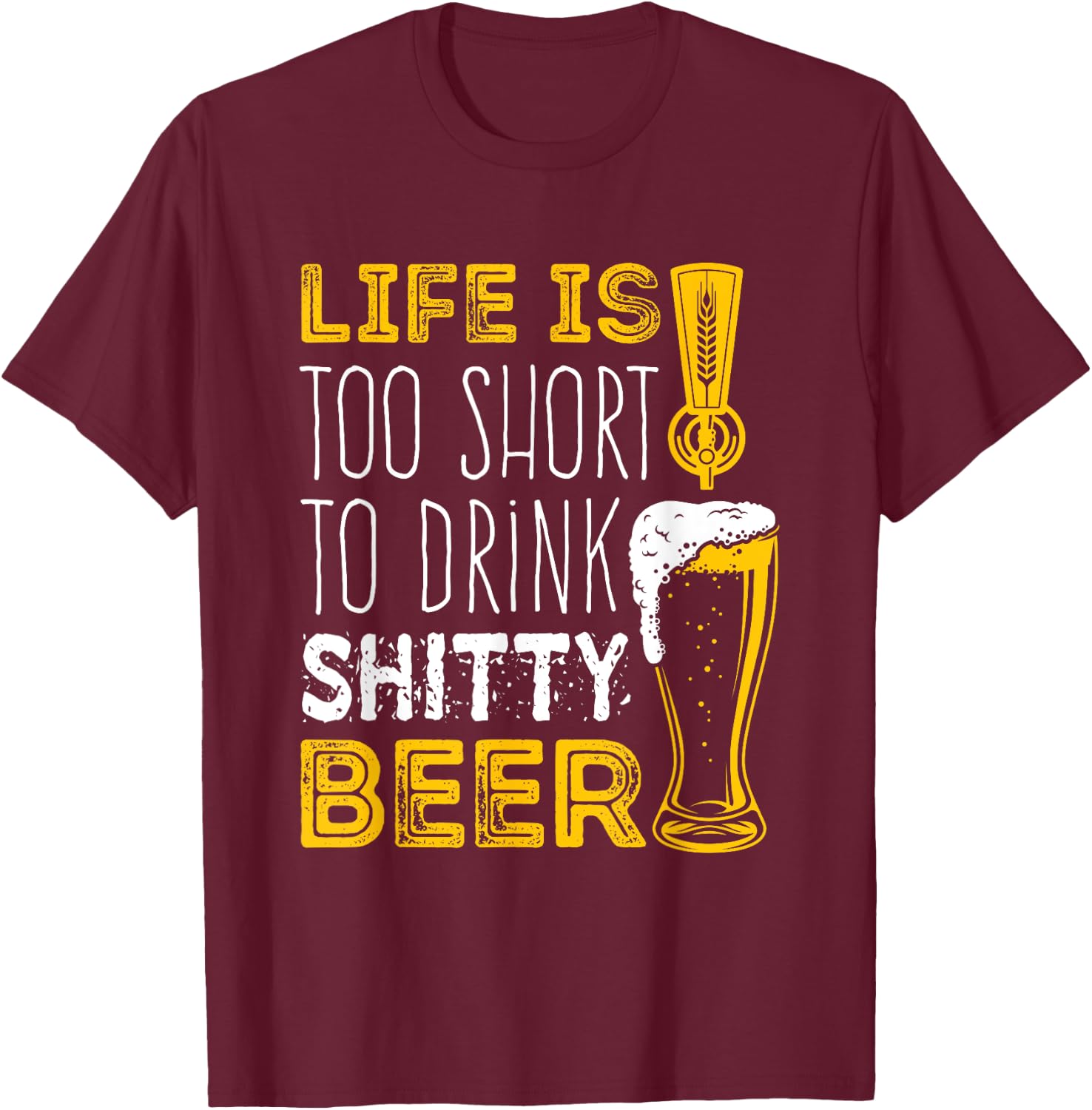 Life Is Too Short To Drink Shitty Beer Brewfest T-Shirt - T-Shirt | Maroon