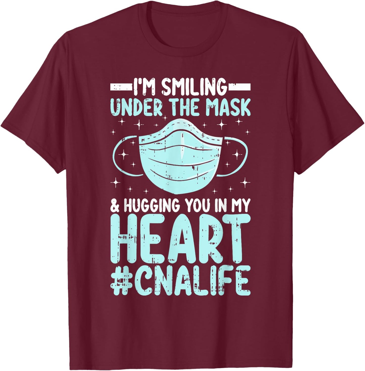 CNA Certified Nursing Assistant I’m Smiling Under the Mask T-Shirt - T-Shirt | Maroon