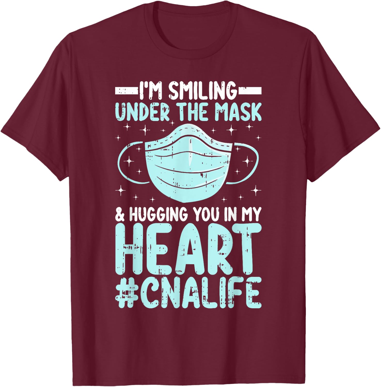 CNA Certified Nursing Assistant I’m Smiling Under the Mask T-Shirt - T-Shirt | Maroon