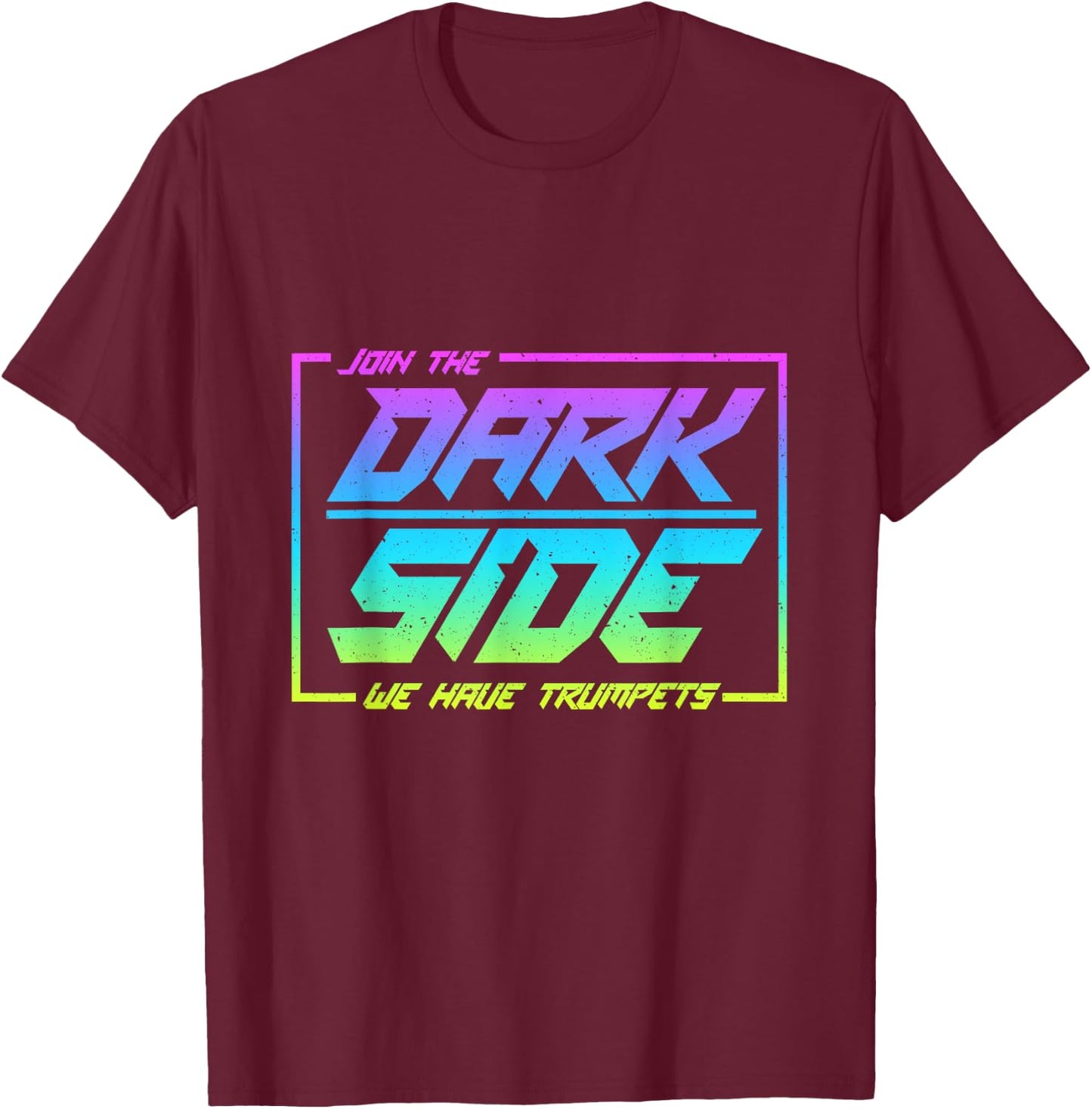 Join The Dark Side We Have Trumpets Funny Trumpet Player T-Shirt - T-Shirt | Maroon