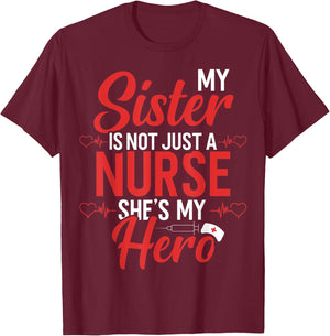 Cute Nurse Quote My Sister Is Not A Nurse She's My Hero T-Shirt - T-Shirt | Maroon