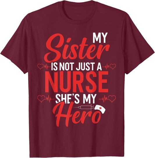 Cute Nurse Quote My Sister Is Not A Nurse She's My Hero T-Shirt - T-Shirt | Maroon