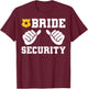Bride Security Funny Wedding Bridal Bachelorette Party T-Shirt - T-Shirt | Maroon