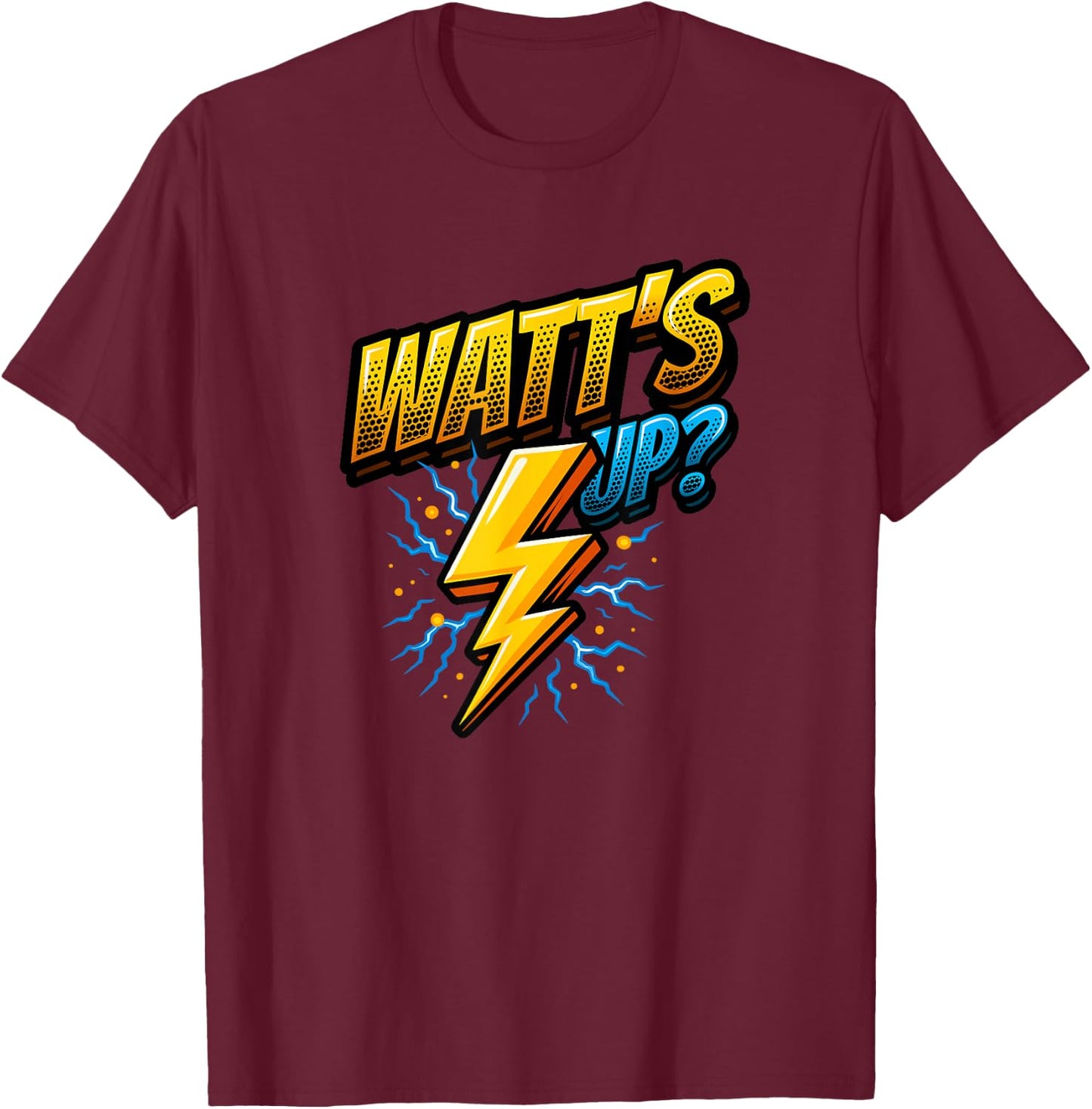 Funny Electrician Pun Watt's Up T-Shirt - T-Shirt | Maroon