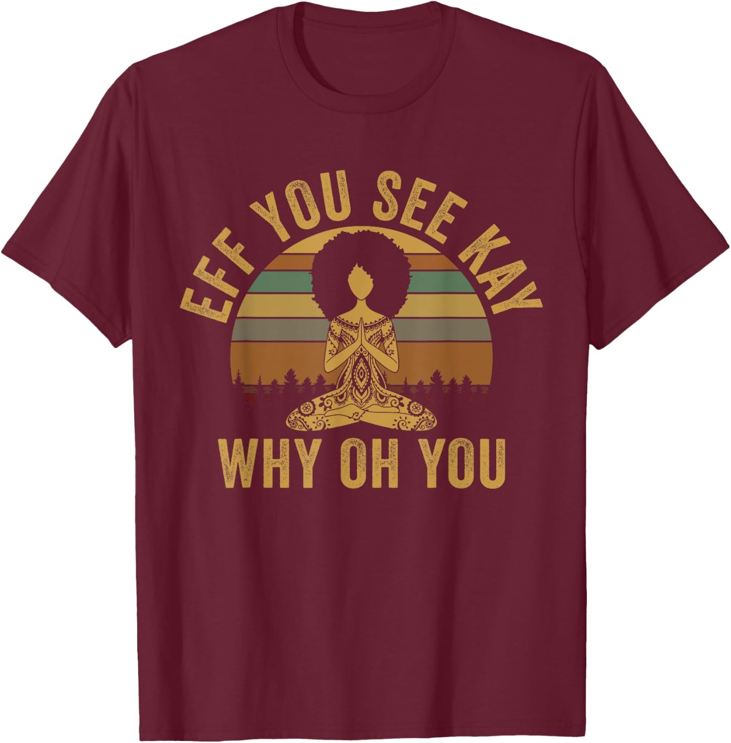 Vintage EFF You See Kay Why Oh You Yoga Afro Girl Women T-Shirt - T-Shirt | Maroon