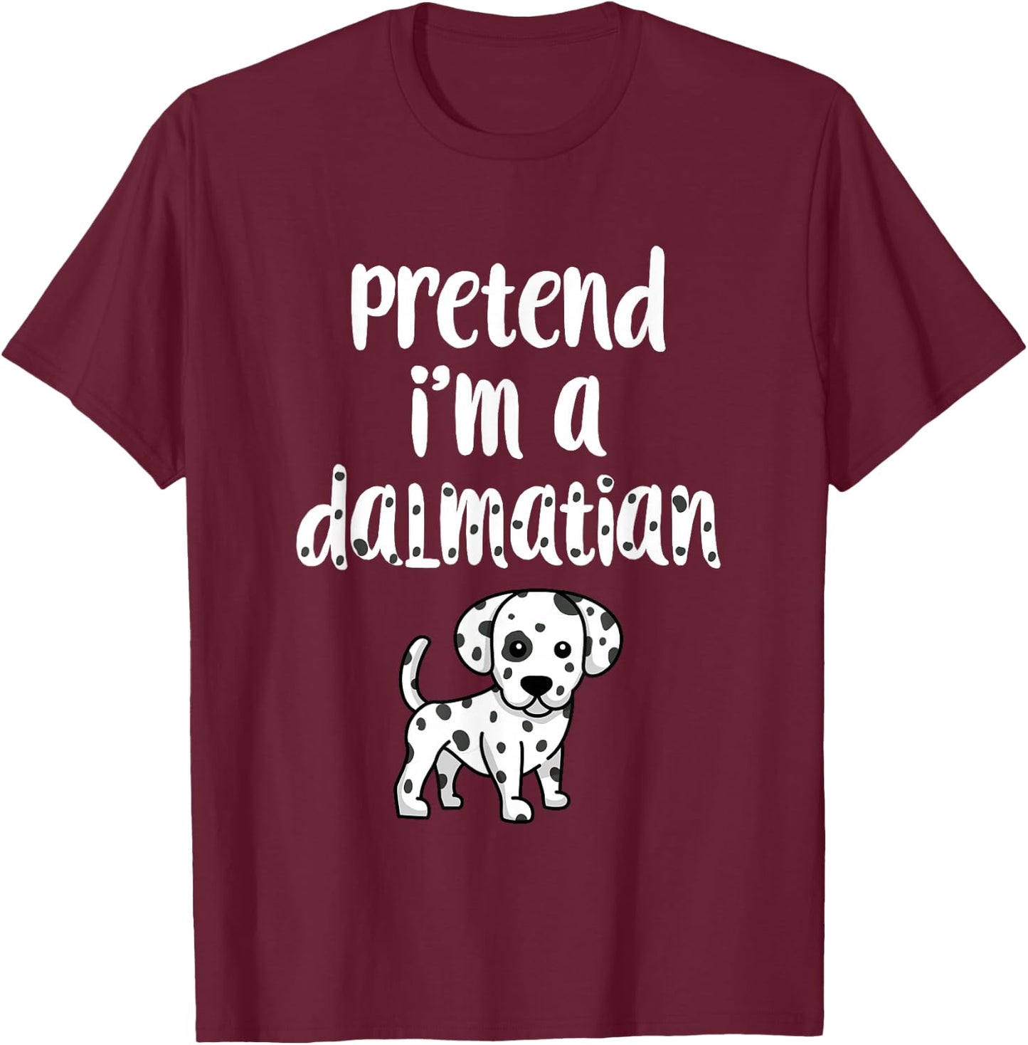 Pretend I'm A Dalmatian | Funny Halloween Costume Dog Lover Women Kids T-Shirt - T-Shirt | Maroon