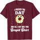 I Just Got DAT Dental Admissions Test Dentist Funny Stupid T-Shirt - T-Shirt | Maroon
