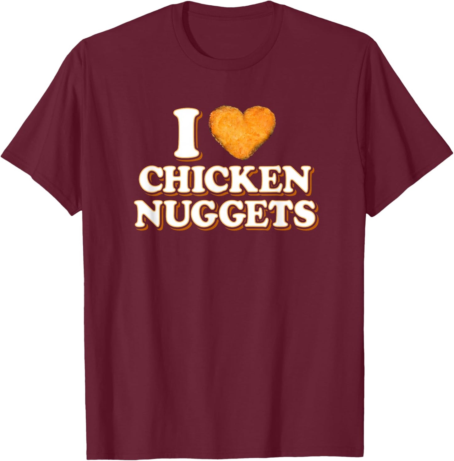 Funny Chicken Nugget Gift I Love Chicken Nuggets T-Shirt - T-Shirt | Maroon