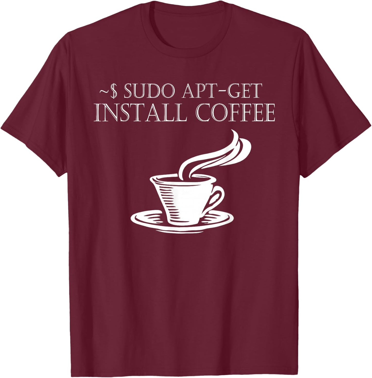 Linux Computer Nerds Sudo Apt-Get Install coffee T-Shirt - T-Shirt | Maroon