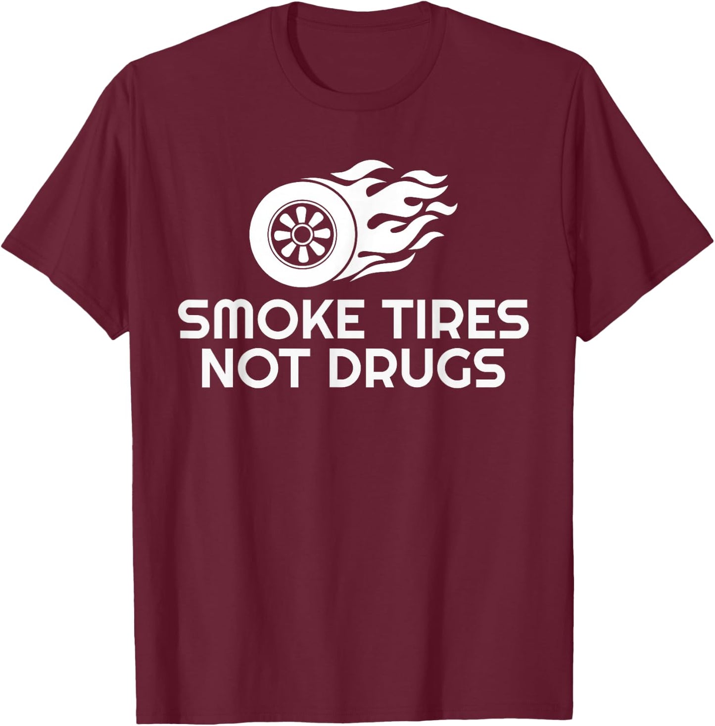 SMOKE TIRES NOT DRUGS Design T-Shirt - T-Shirt | Maroon