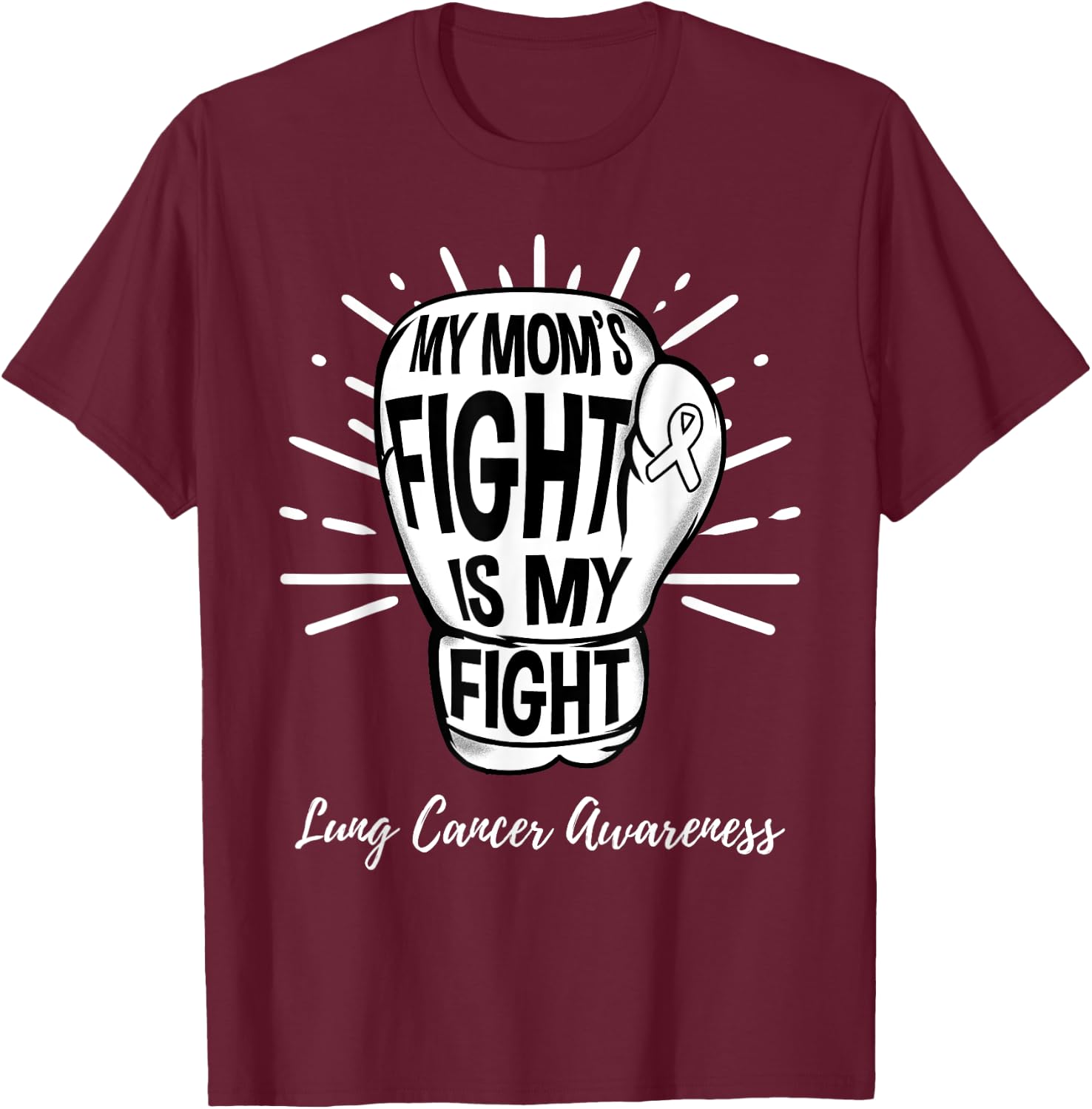 My Moms Fight Is My Fight Lung Cancer Awareness T-Shirt - T-Shirt | Maroon