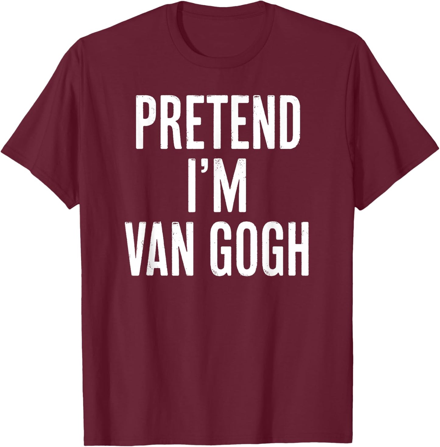 Simple Easy Pretend I'm Van Gogh Halloween Costume T-Shirt - T-Shirt | Maroon