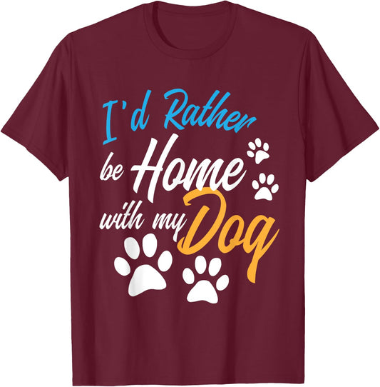 I'd Rather Be Home With My Dog Funny Puppy Pet Animal Lover Women Girls Kids T-Shirt - T-Shirt | Maroon