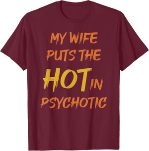My wife puts the hot in psychotic - crazy humor & cheeky pun T-Shirt - T-Shirt | Maroon