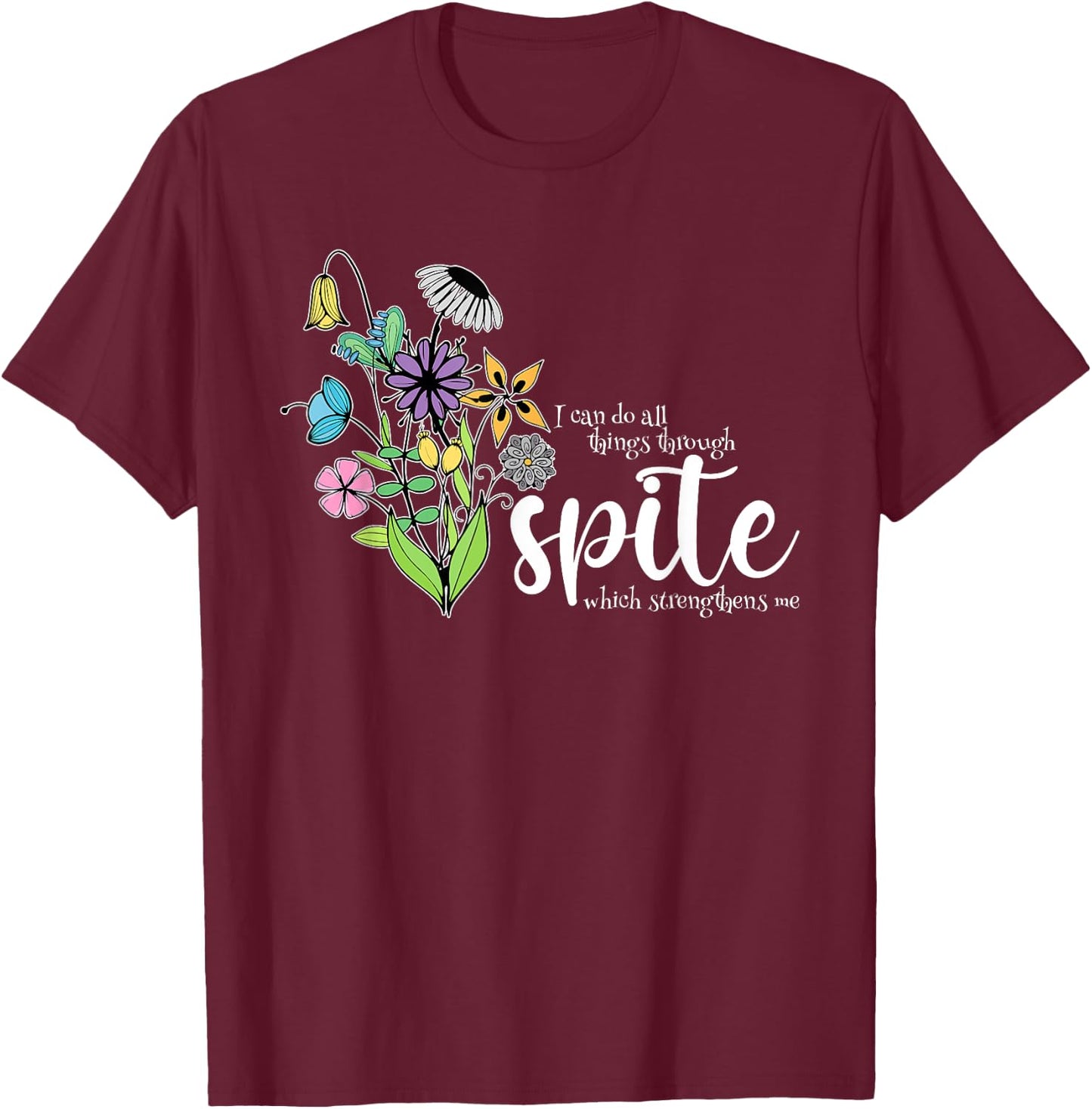 I Can Do All Things Through Spite Which Strengthens Me Quote T-Shirt - T-Shirt | Maroon