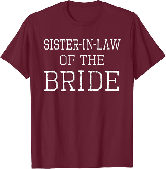 Sister-in-Law of the Bride - Coordinating Wedding Shirt T-Shirt - T-Shirt | Maroon