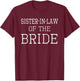 Sister-in-Law of the Bride - Coordinating Wedding Shirt T-Shirt - T-Shirt | Maroon