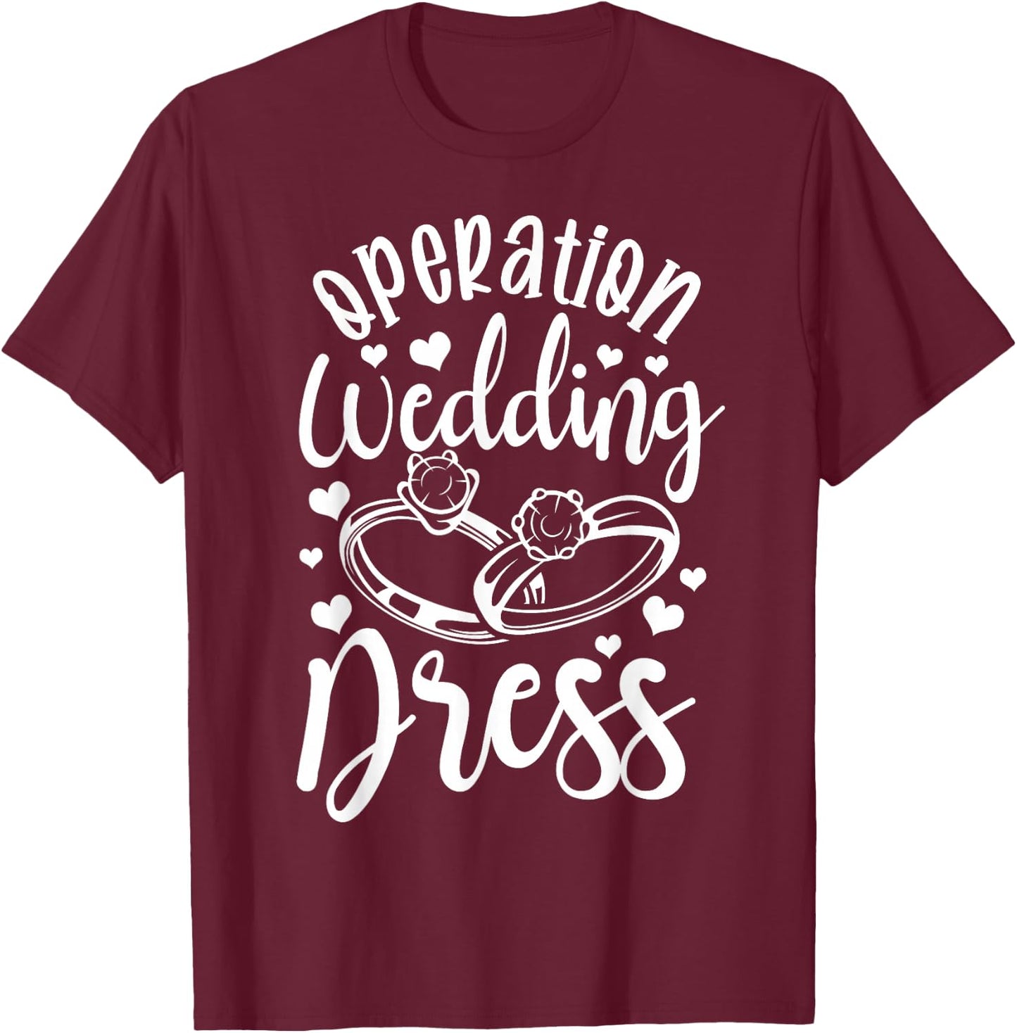 Operation Wedding Dress Matching Wedding Bachelorette Party T-Shirt - T-Shirt | Maroon