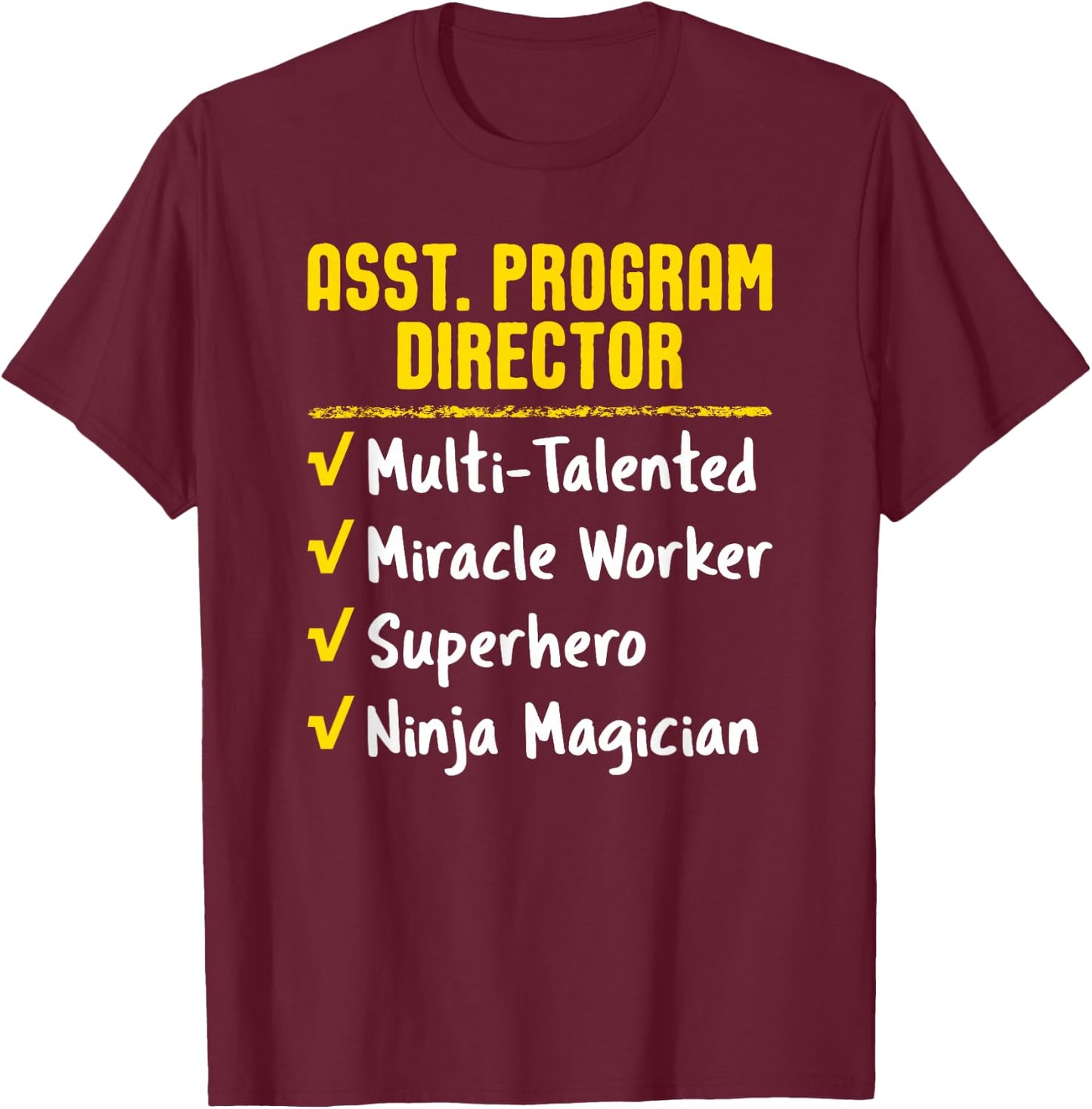 Assistant Program Director Miracle Worker Ninja Funny Gift T-Shirt - T-Shirt | Maroon