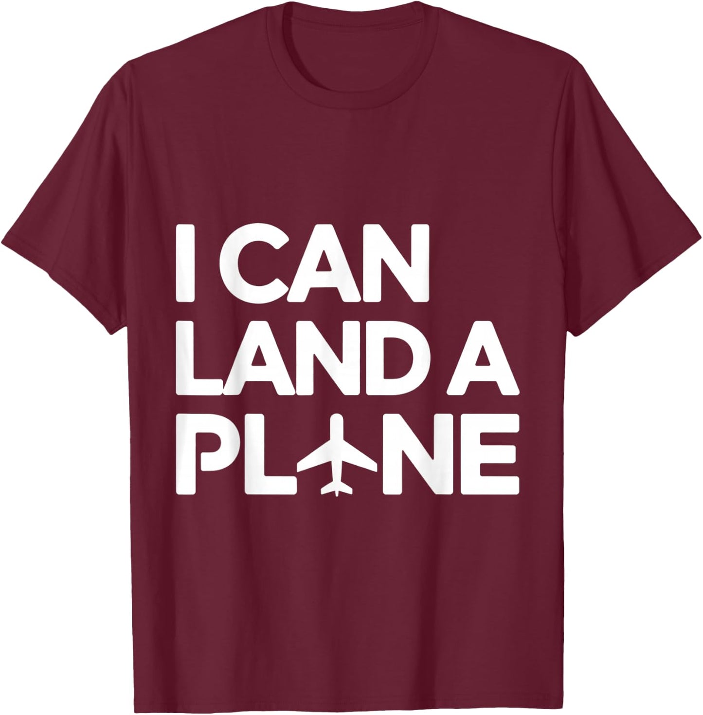 I Can Land A Plane Funny Pilot Aviation Aircrew Flying Humor T-Shirt - T-Shirt | Maroon