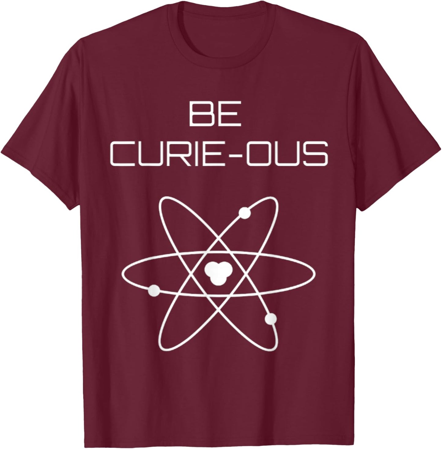 Be Curie-ous Marie Curie Inspirational Science Career Gift T-Shirt - T-Shirt | Maroon