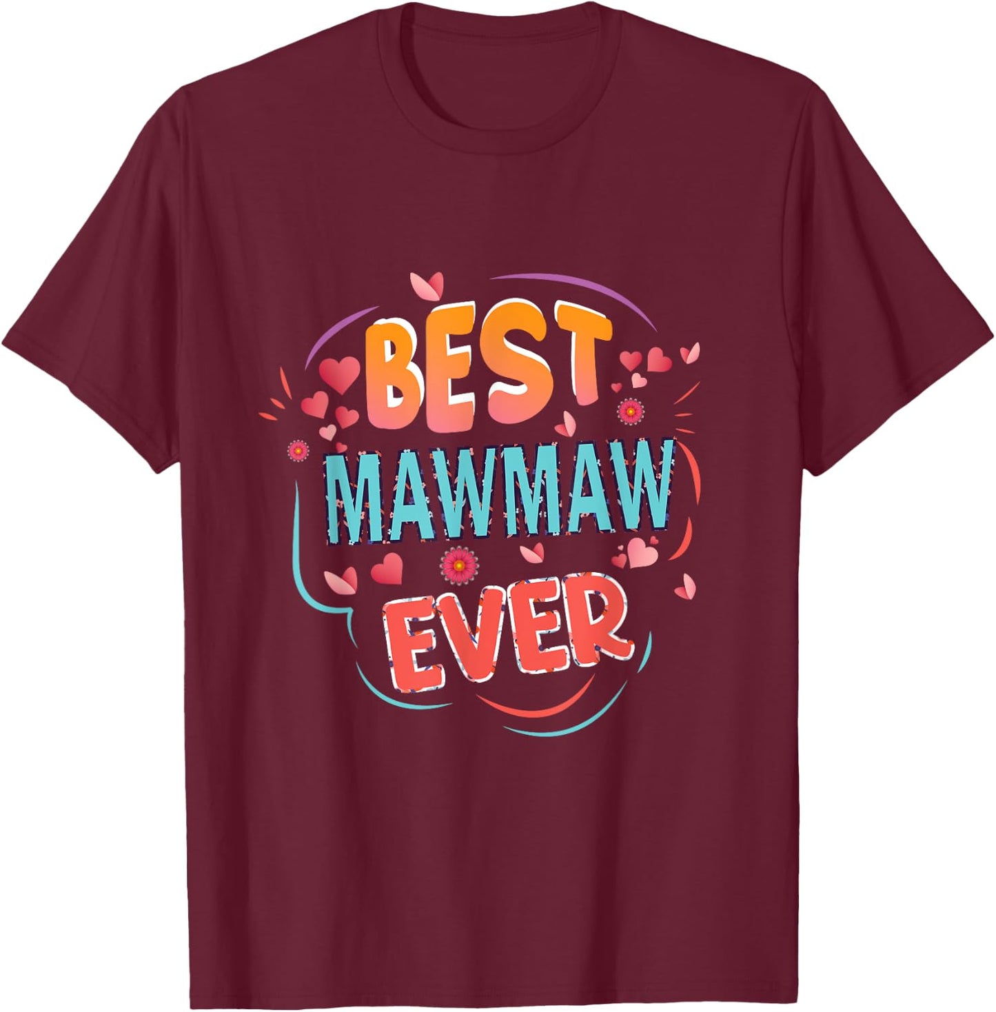 Best MawMaw Ever Grandma Mother's day Christmas gifts T-Shirt - T-Shirt | Maroon
