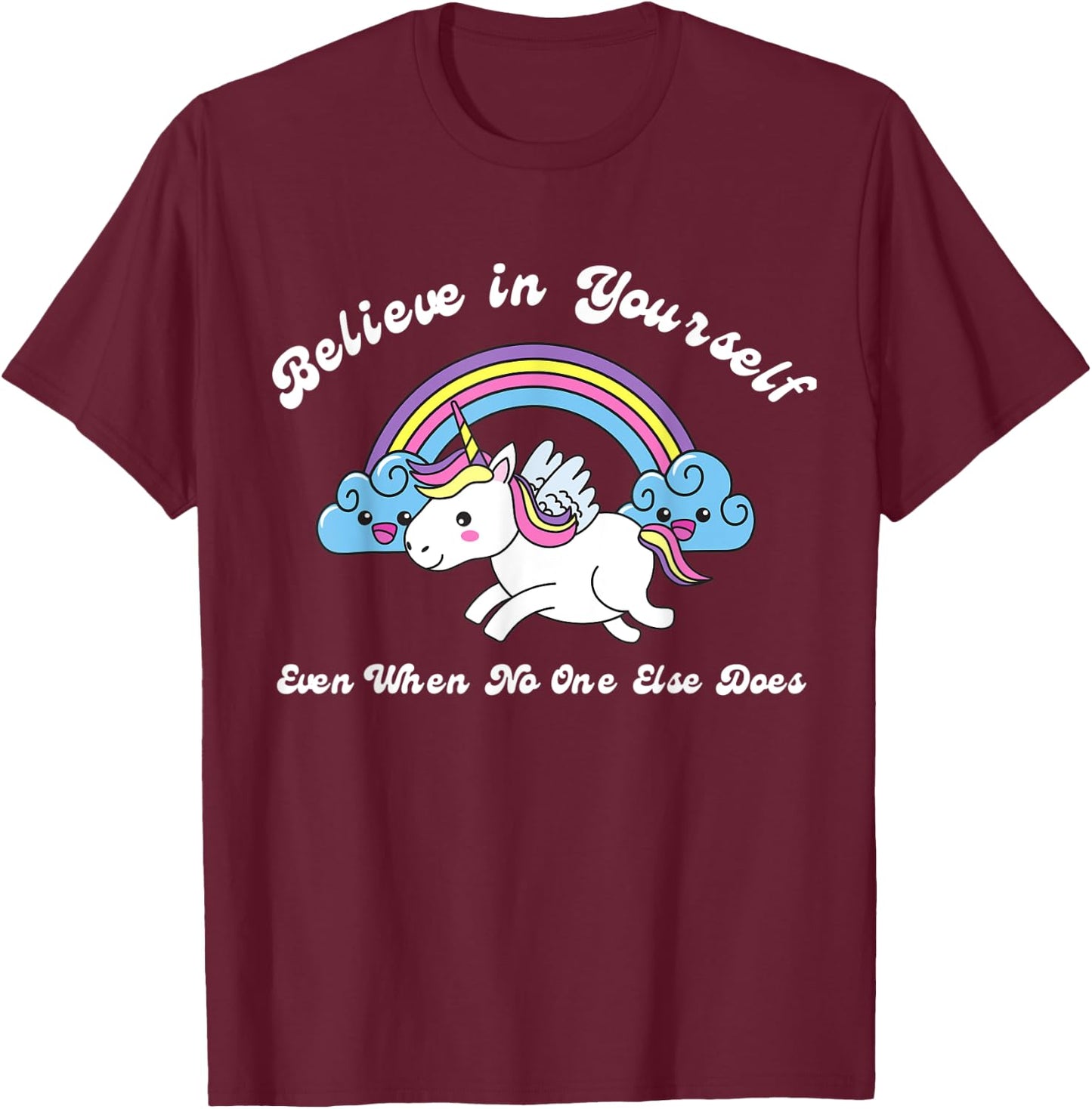 Believe In Yourself Even When No One Else Does Unicorn T-Shirt - T-Shirt | Maroon