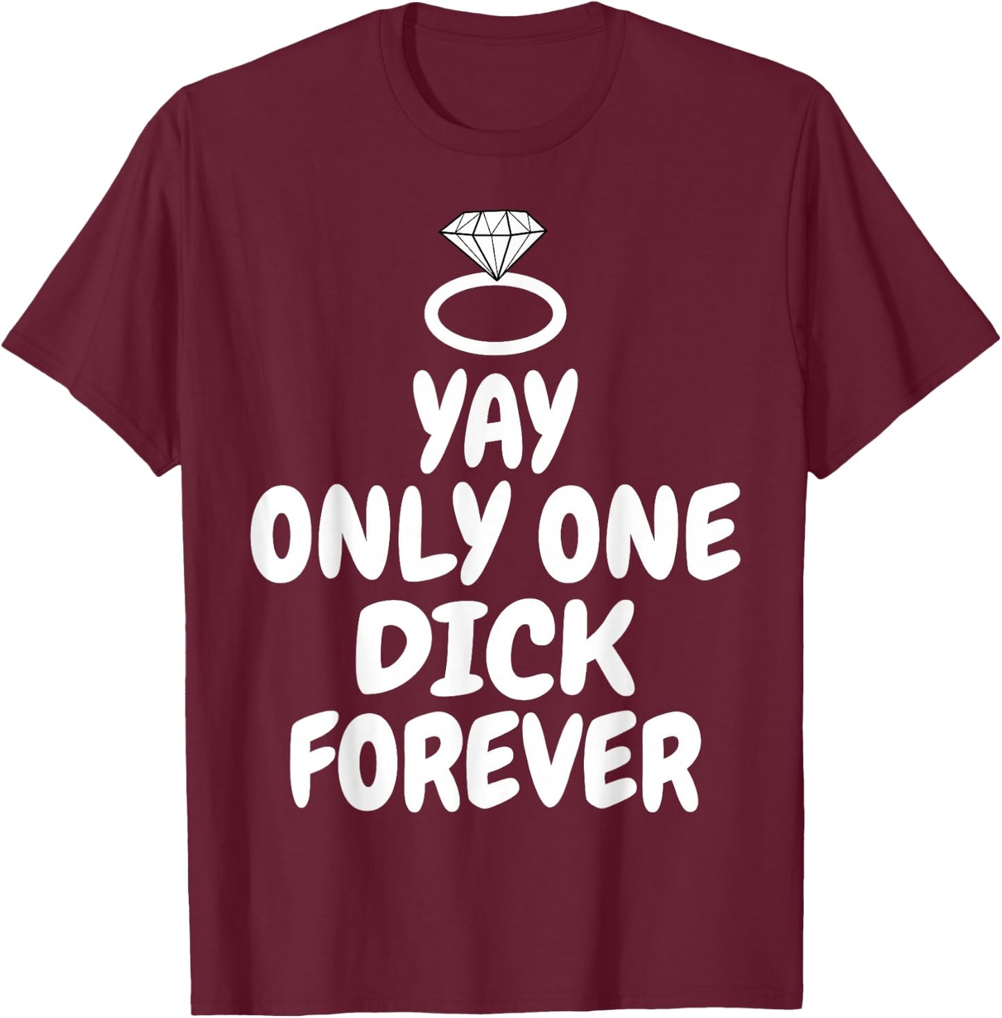 Funny Yay Only one Dick forever wedding joke T-Shirt - T-Shirt | Maroon