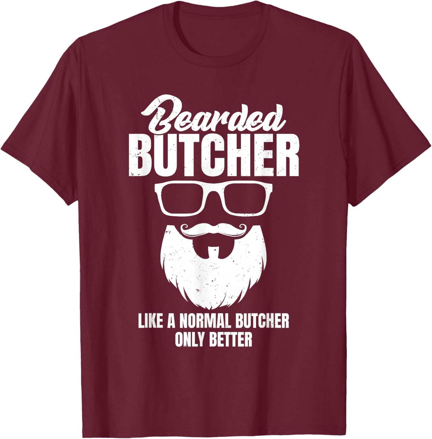 Cool Butchery Funny Beef Bearded Butcher Like Normal T-Shirt - T-Shirt | Maroon