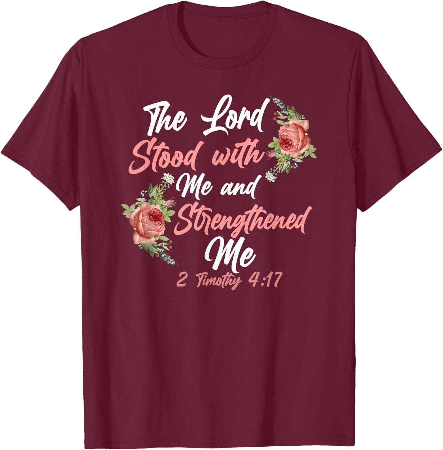 Christian Bible Verse Quote Rose Flower 2 Timothy 4:17 T-Shirt - T-Shirt | Maroon