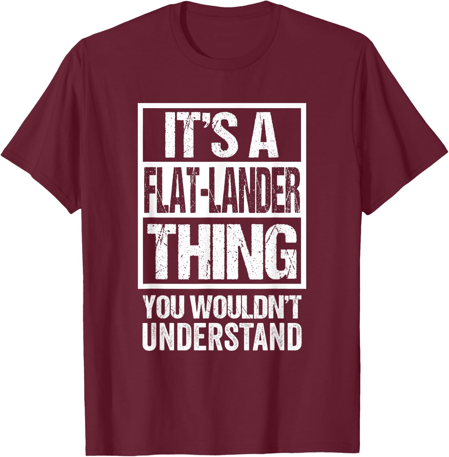 It's A Flat-Lander Thing You Wouldn't Understand Canada T-Shirt - T-Shirt | Maroon