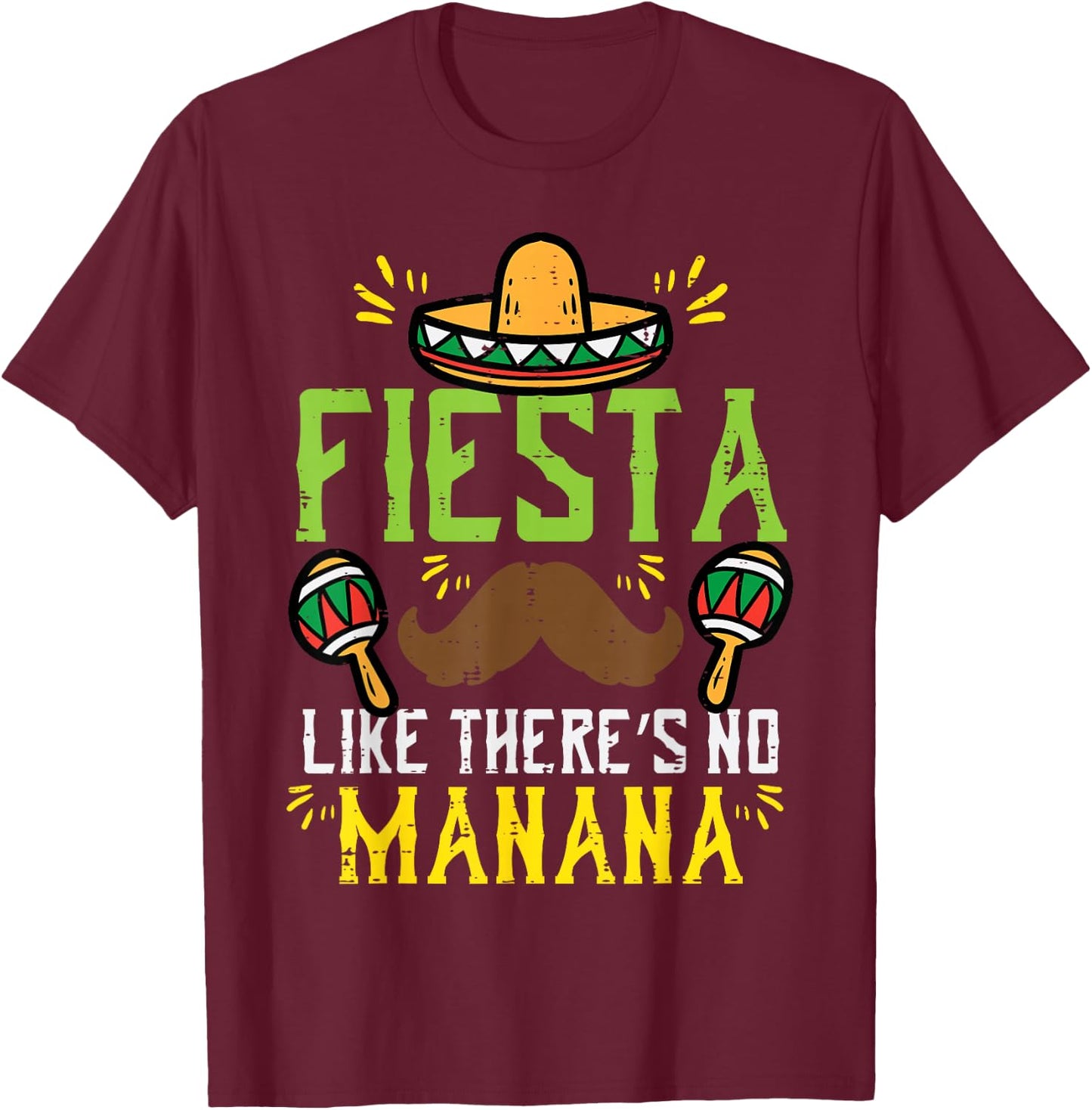 Fiesta Like Theres No Manana Mexican Cinco De Mayo Men Women T-Shirt - T-Shirt | Maroon