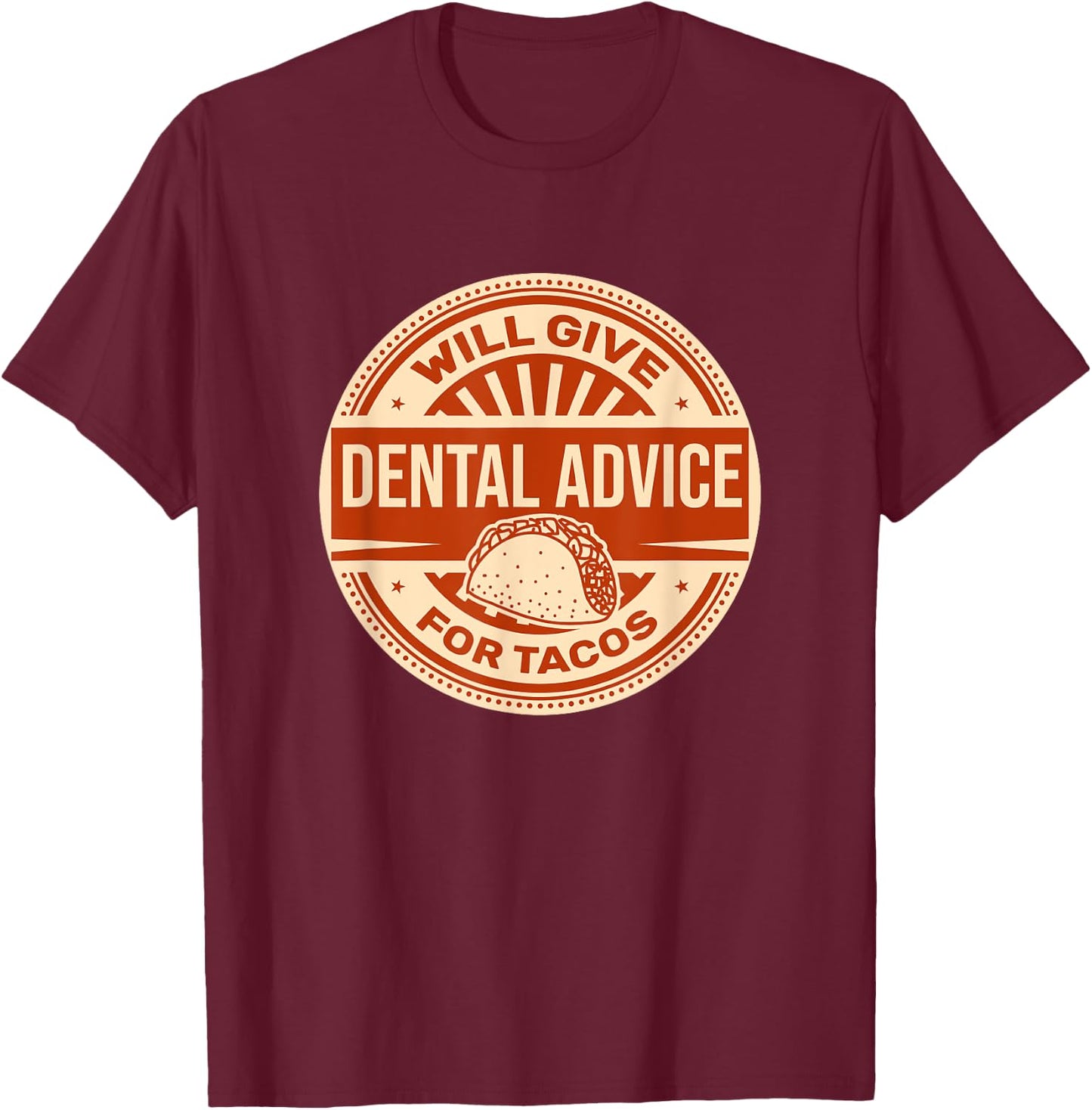 Will Give Dental Advice for Tacos Funny Dentist Student T-Shirt - T-Shirt | Maroon