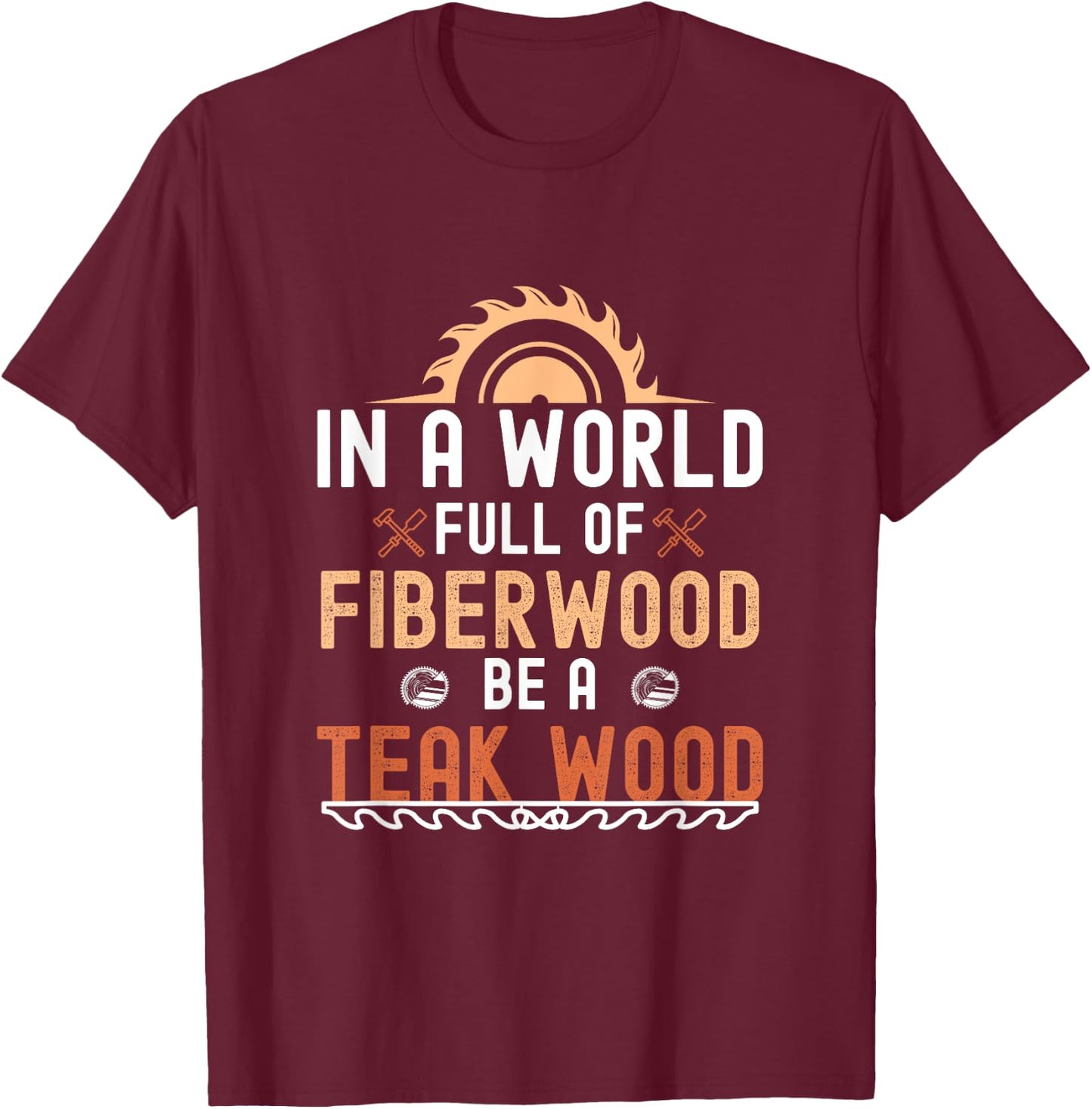 Funny Woodwork Men Teak Wood Carpenter Wood Working Tools T-Shirt - T-Shirt | Maroon