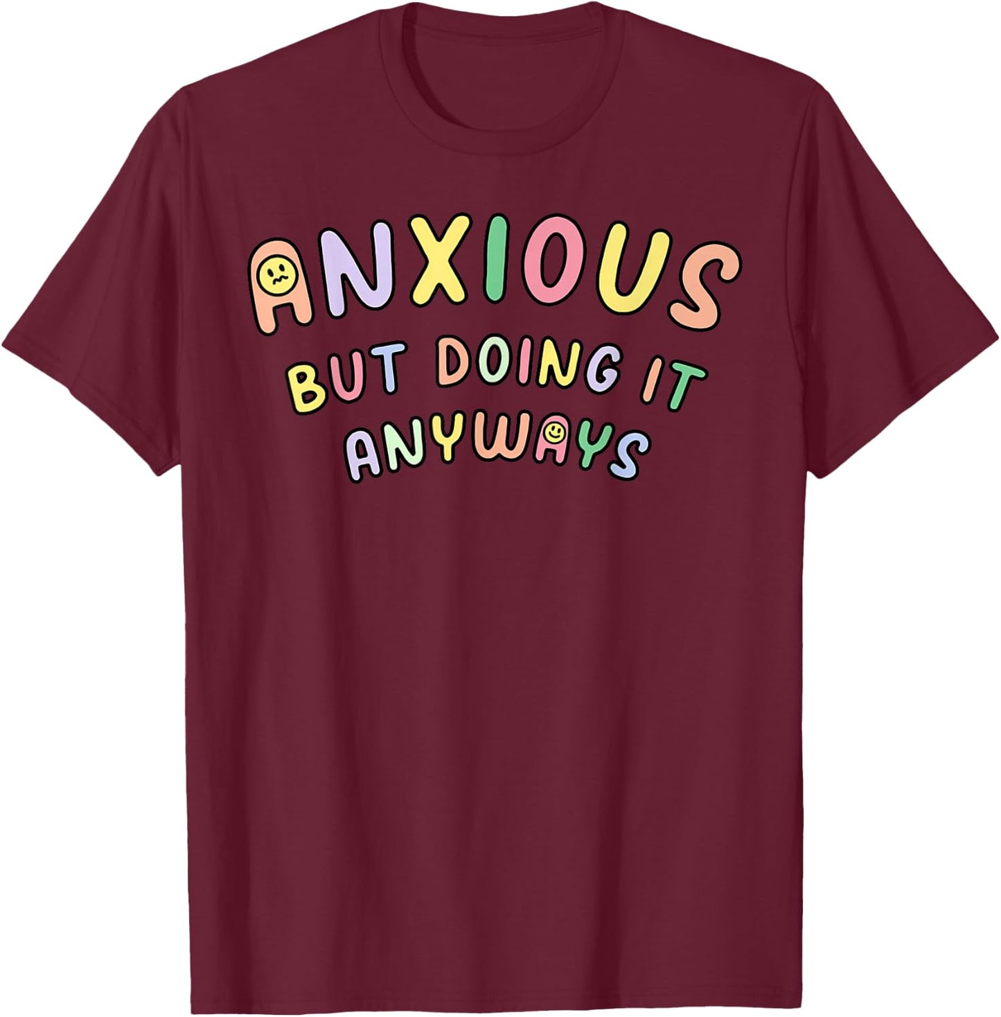 Funny Anxious But Doing It Anyways T-Shirt - T-Shirt | Maroon