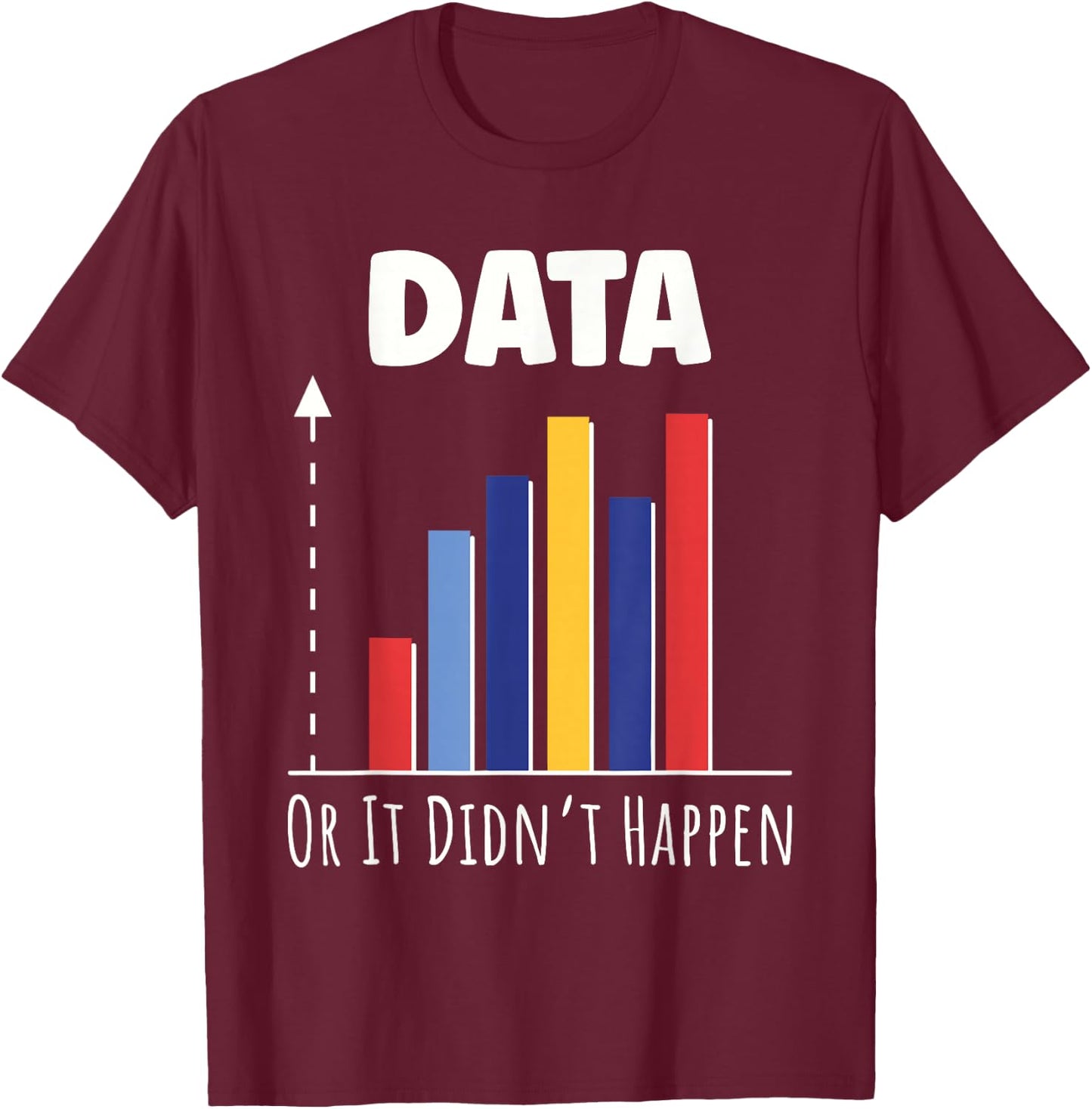 Data Or It Didn’t Happen Big Data Analyst Coding T-Shirt - T-Shirt | Maroon