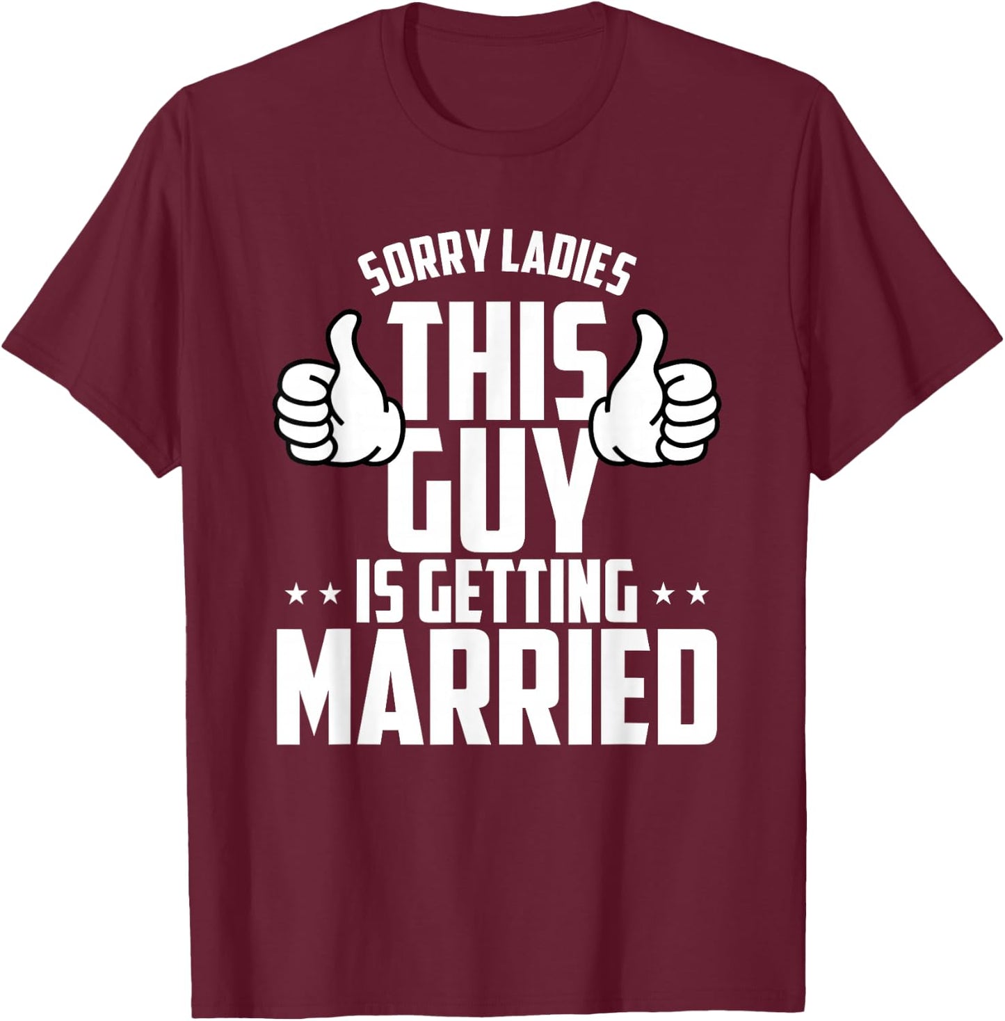 Sorry Ladies This Guy Is Getting Married T-Shirt - T-Shirt | Maroon