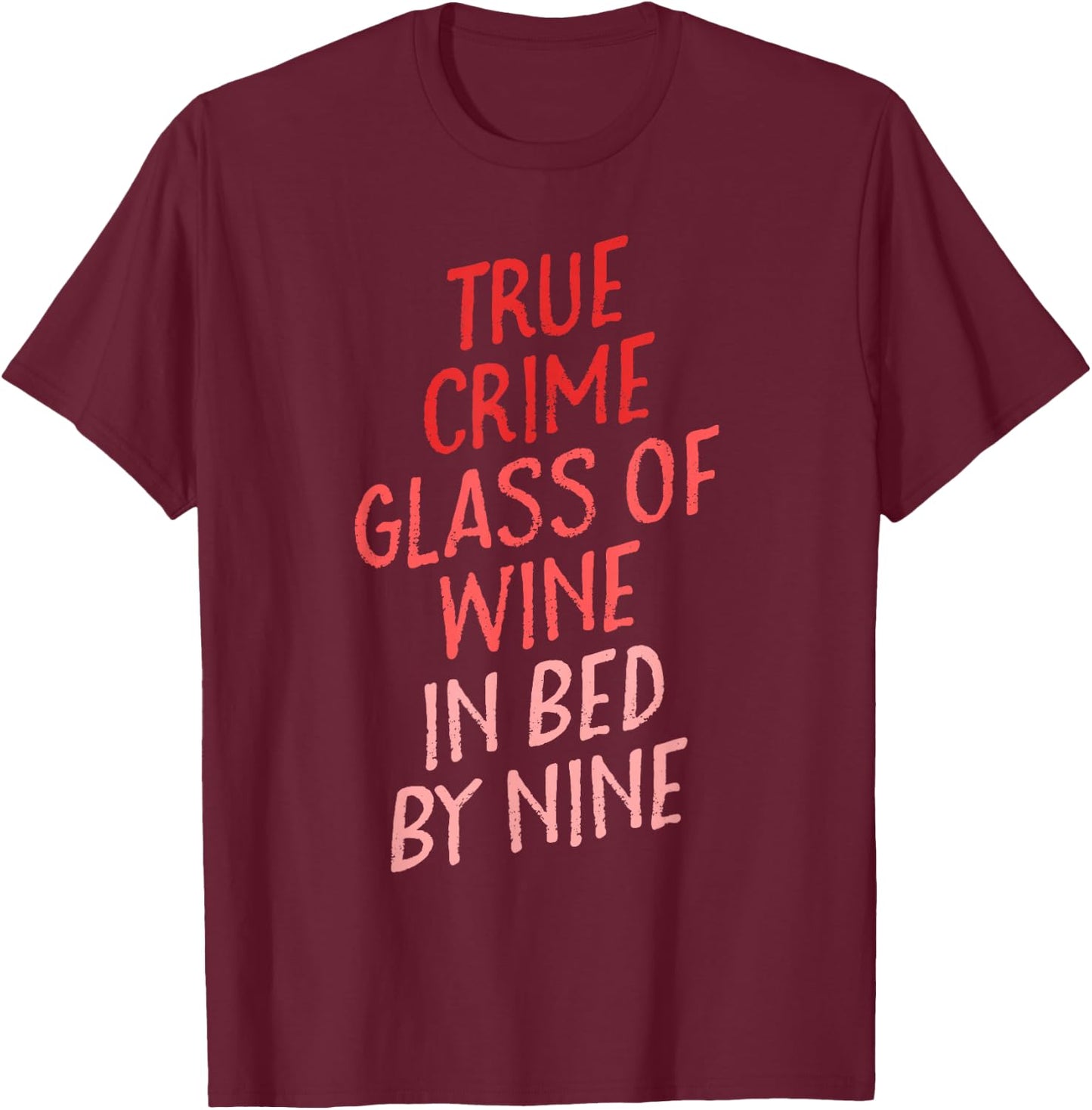 True Crime Glass of Wine In Bed By Nine Shirt Gift Women T-Shirt - T-Shirt | Maroon