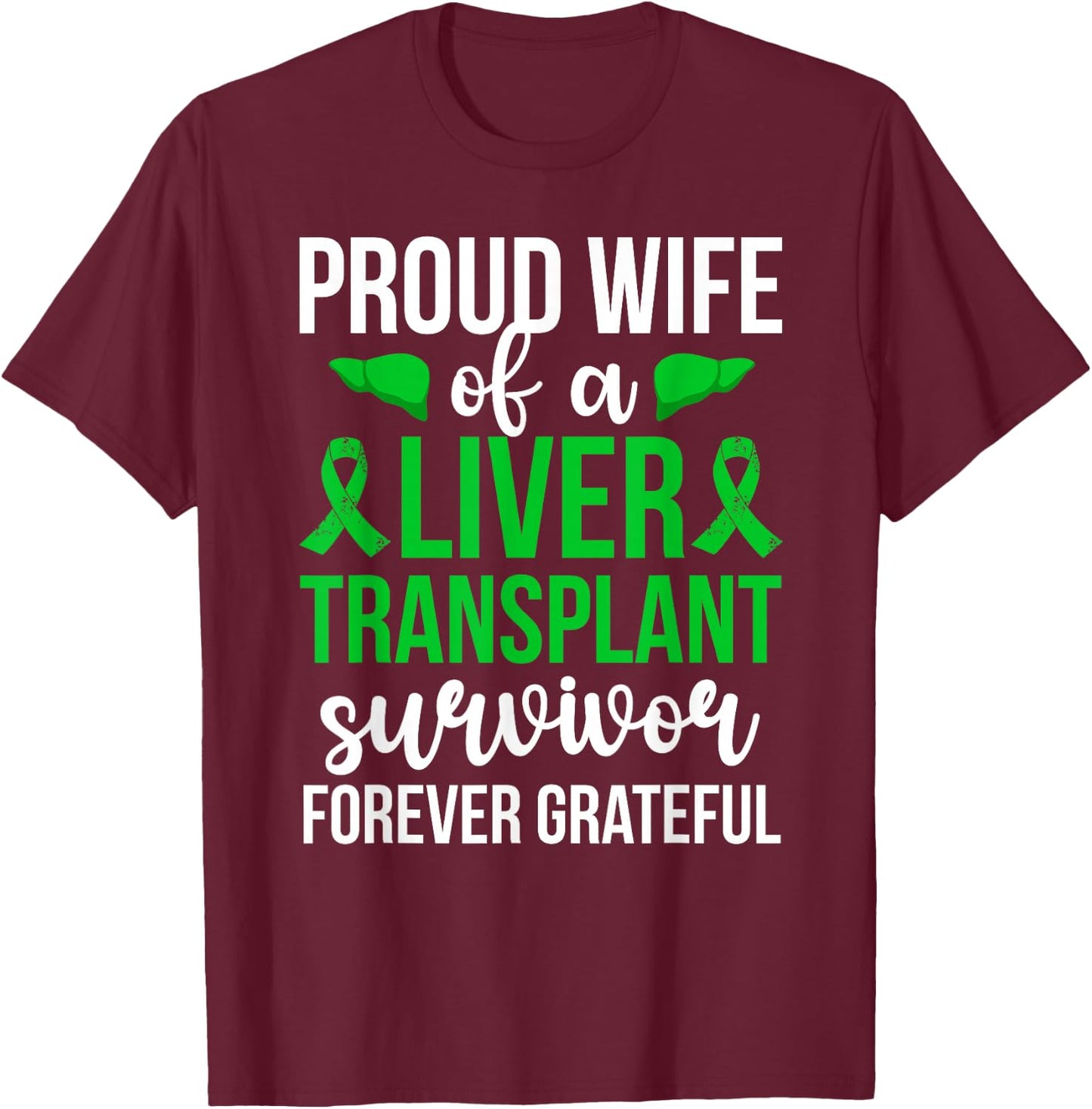 Proud Liver Transplant Survivor Wife Liver Recipient Wife T-Shirt - T-Shirt | Maroon