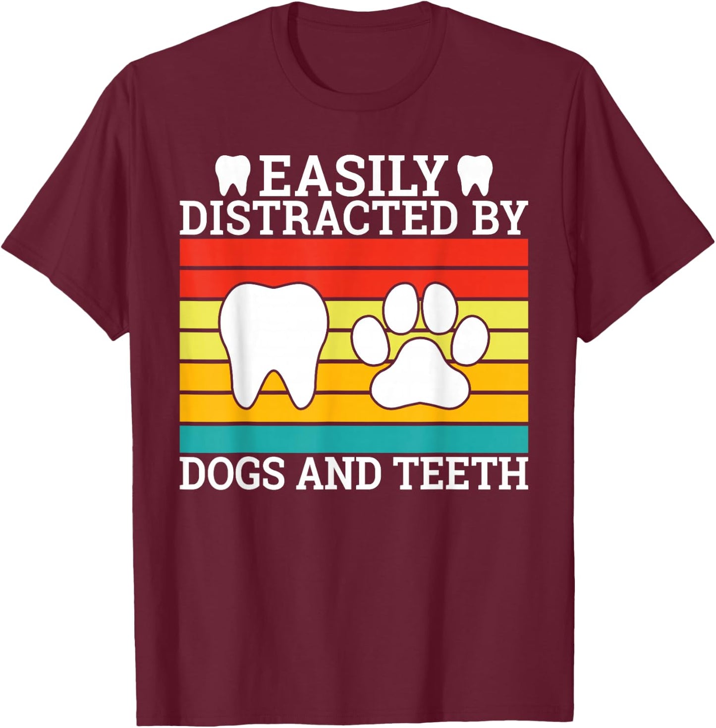 Easily distracted by Teeth and Dogs Dentist T-Shirt - T-Shirt | Maroon