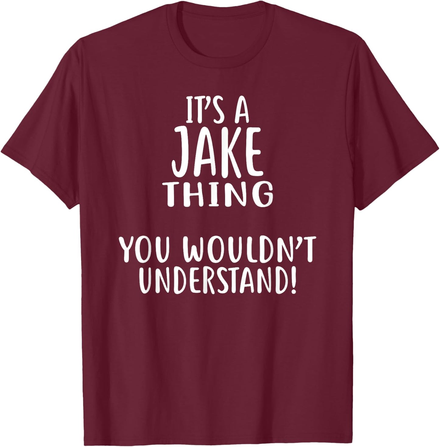 It's A JAKE Thing, You Wouldn't Understand! T-Shirt - T-Shirt | Maroon