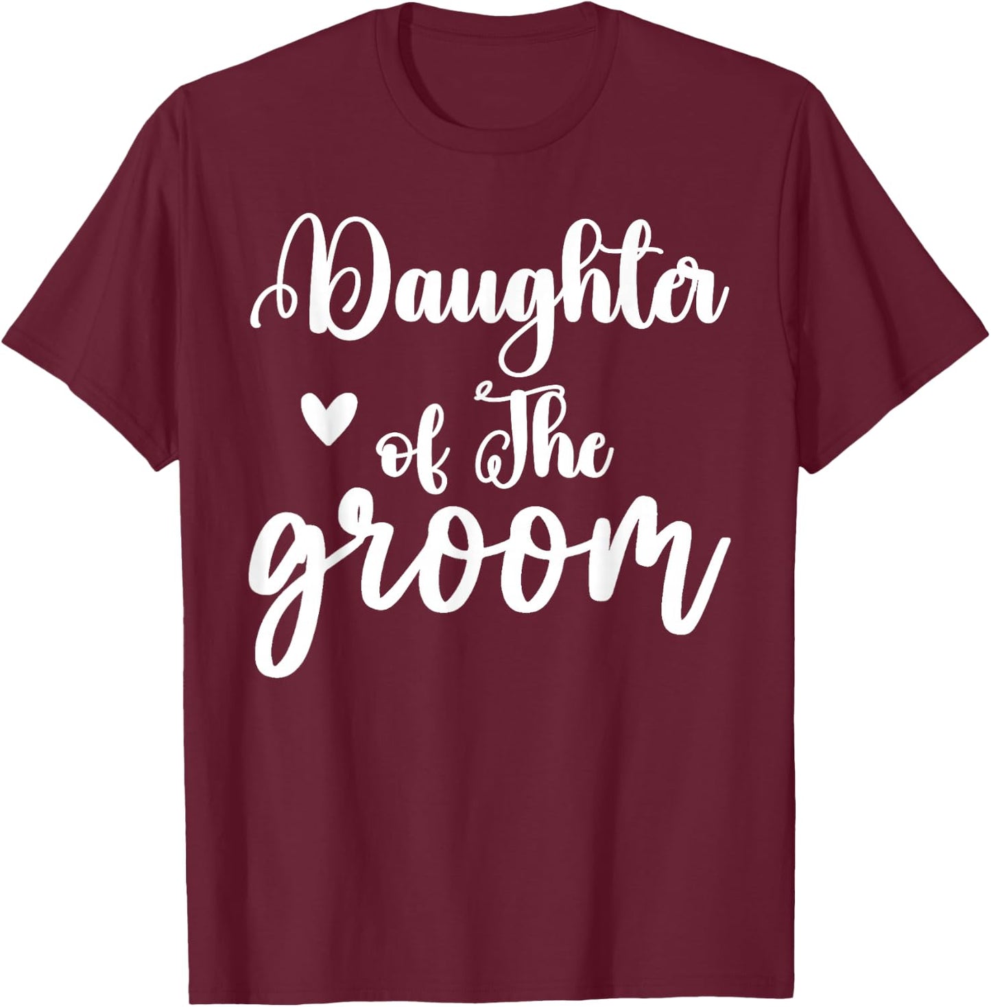 Daughter Of The Groom Wedding Party Matching Bridal shower T-Shirt - T-Shirt | Maroon