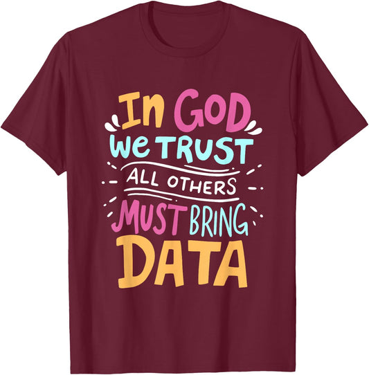 In God We Trust All Others Must Bring Data Tech Meme Design T-Shirt - T-Shirt | Maroon