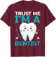 Trust Me I'm A Dentist T-Shirt - T-Shirt | Maroon