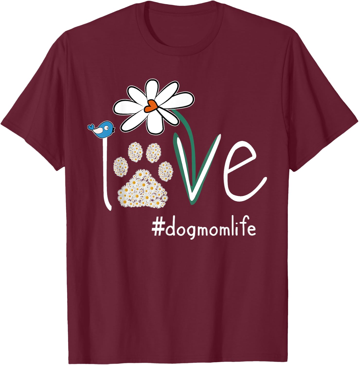 Love Dog Mom Life Daisy Bird Cute Mother's Day Gift Wife T-Shirt - T-Shirt | Maroon