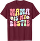 Nana Is My Bestie From Nana To Grandchild T-Shirt - T-Shirt | Maroon