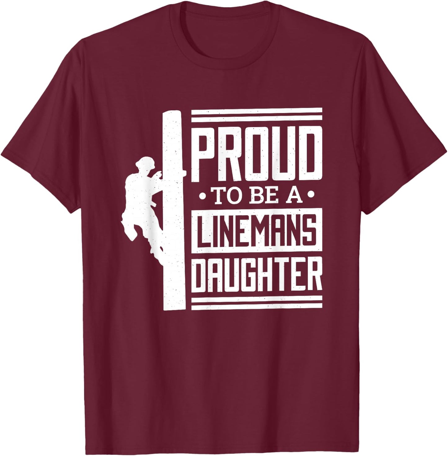 Proud To Be A Linemans Daughter, Lineman Lineman Daughter T-Shirt - T-Shirt | Maroon