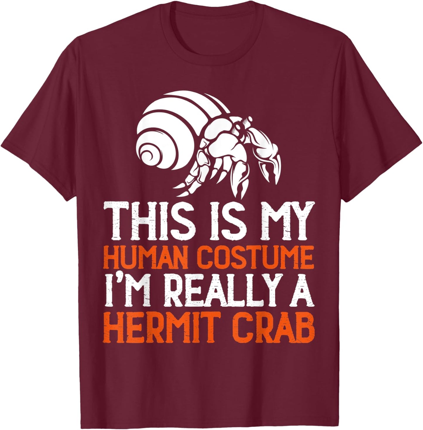 This Is My Human Costume I'm Really A Hermit Crab T-Shirt - T-Shirt | Maroon