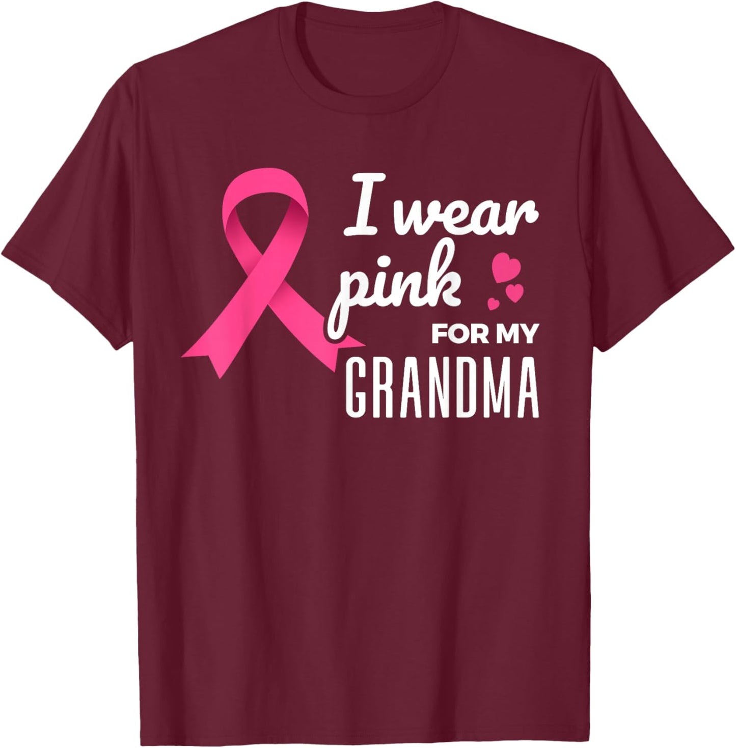 I Wear Pink For My Grandma - Breast Cancer Awareness T-Shirt - T-Shirt | Maroon