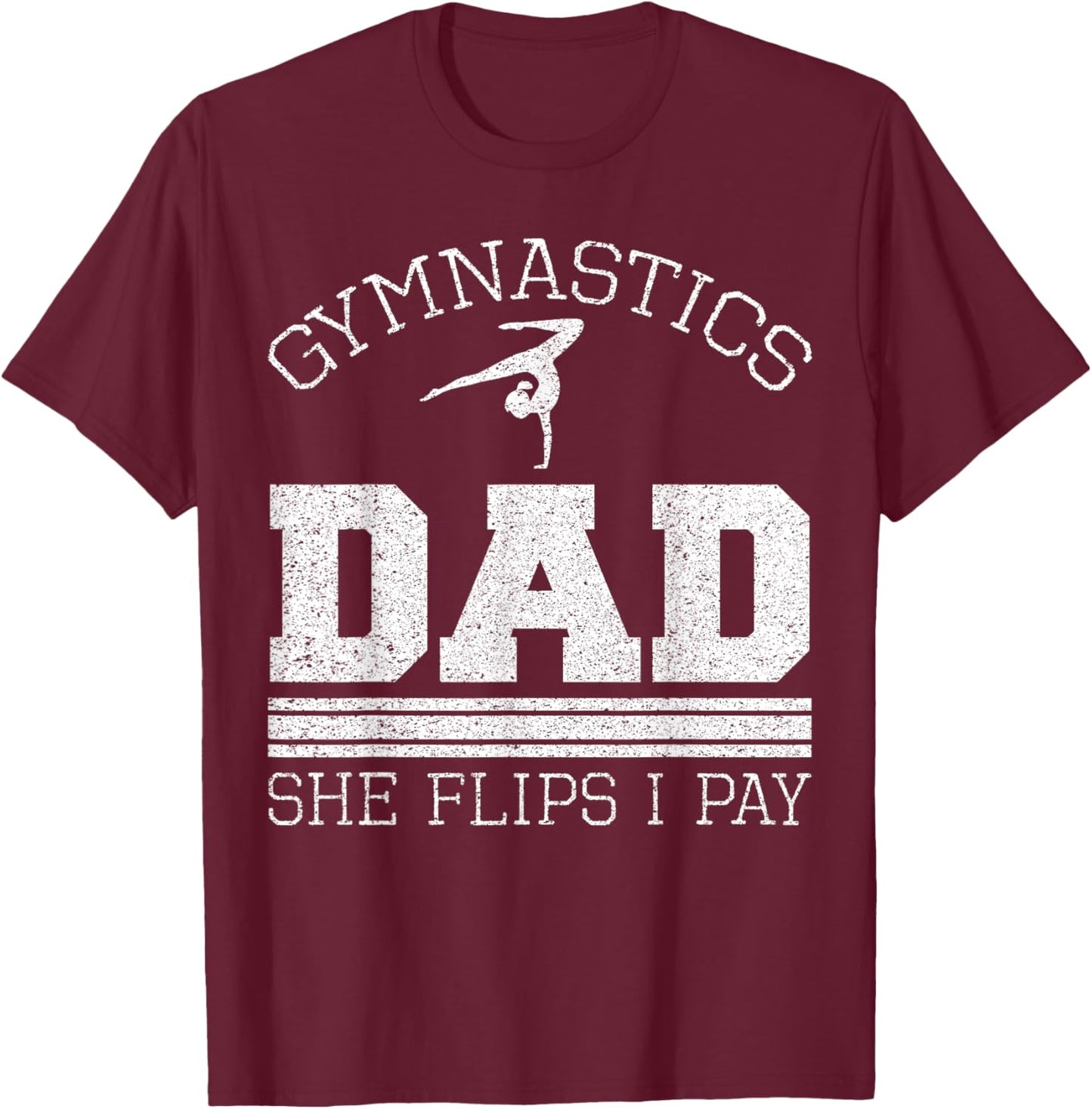 Gymnastics Dad She Flips I Pay Gymnast Balance Gymnastics T-Shirt - T-Shirt | Maroon
